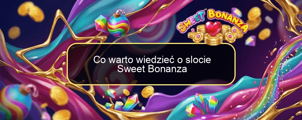Co warto wiedzieć o slocie Sweet Bonanza