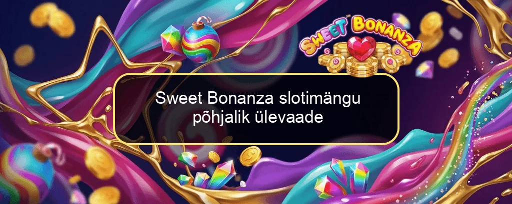 Sweet Bonanza slotimängu põhjalik ülevaade